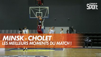 Minsk - Cholet : les meilleures actions du match