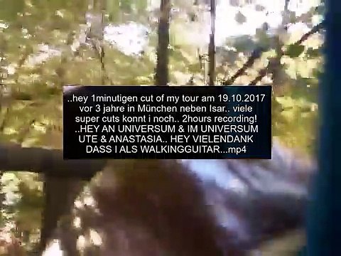 ..hey 1minutigen cut of my tour am 19.10.2017 vor 3 jahre in München neben Isar.. viele super cuts konnt i noch.. 2hours recording! ..HEY AN UNIVERSUM & IM UNIVERSUM UTE & ANASTASIA.. HEY VIELENDANK DASS I ALS WALKINGGUITAR.._edit