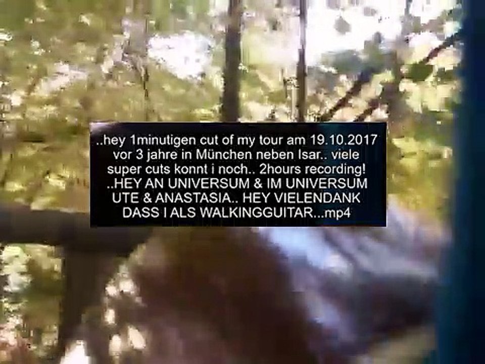 ..hey 1minutigen cut of my tour am 19.10.2017 vor 3 jahre in München neben Isar.. viele super cuts konnt i noch.. 2hours recording! ..HEY AN UNIVERSUM & IM UNIVERSUM UTE & ANASTASIA.. HEY VIELENDANK DASS I ALS WALKINGGUITAR.._edit