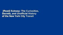 [Read] Subway: The Curiosities, Secrets, and Unofficial History of the New York City Transit