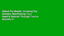 About For Books  Growing Big Dreams: Manifesting Your Heart's Desires Through Twelve Secrets of