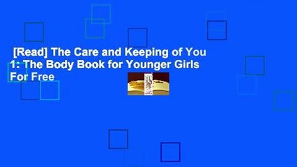 [Read] The Care and Keeping of You 1: The Body Book for Younger Girls  For Free