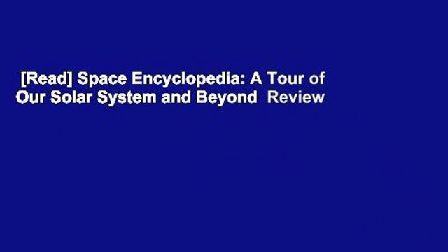 [Read] Space Encyclopedia: A Tour of Our Solar System and Beyond Review