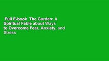 Full E-book  The Garden: A Spiritual Fable about Ways to Overcome Fear, Anxiety, and Stress