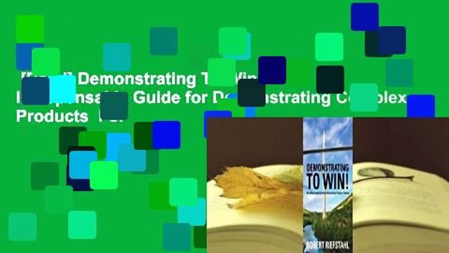 [Read] Demonstrating To Win!: The Indispensable Guide for Demonstrating Complex Products For