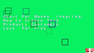 About For Books  Inspired: How to Create Tech Products Customers Love  For Free