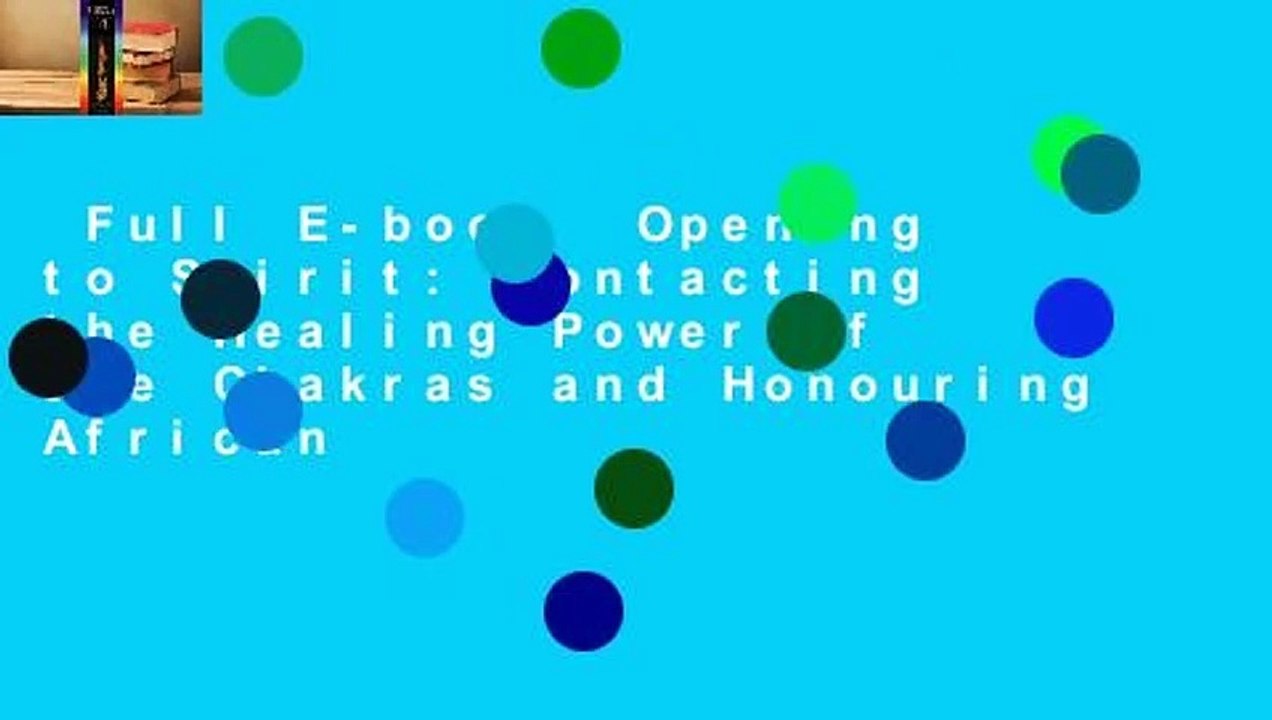 Full E-book  Opening to Spirit: Contacting the Healing Power of the Chakras and Honouring African