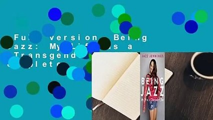 Full version  Being Jazz: My Life as a (Transgender) Teen Complete