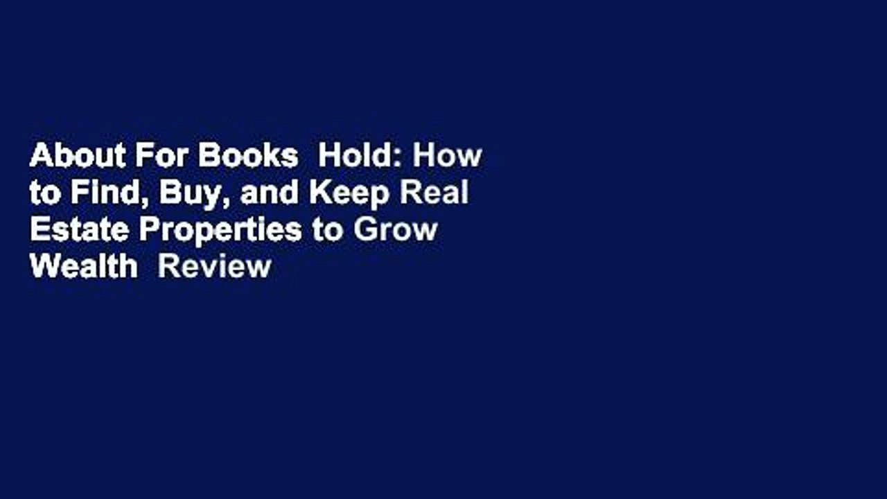 About For Books  Hold: How to Find, Buy, and Keep Real Estate Properties to Grow Wealth  Review