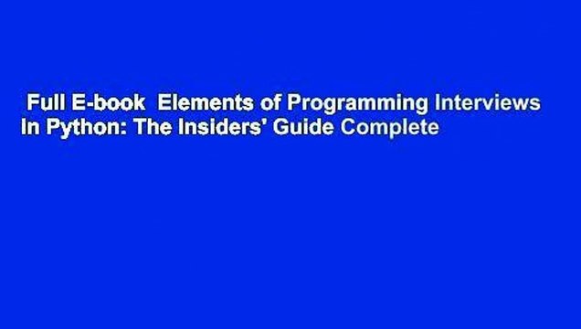 Full E-book Elements of Programming Interviews in Python: The Insiders' Guide Complete