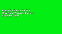 About For Books  It's Not How Good You Are, It's How Good You Want To Be  Review