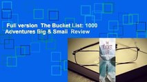 Full version  The Bucket List: 1000 Adventures Big & Small  Review