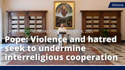 Pope: Violence and hatred seek to undermine interreligious cooperation