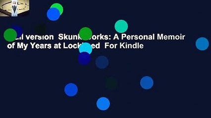 Full version  Skunk Works: A Personal Memoir of My Years at Lockheed  For Kindle
