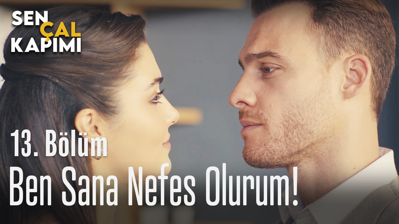 Ben sana nefes olurum - Sen Çal Kapımı 13. Bölüm