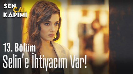 Selin'e ihtiyacım var - Sen Çal Kapımı 13. Bölüm