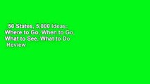 50 States, 5,000 Ideas: Where to Go, When to Go, What to See, What to Do  Review