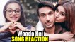Waada Hai Song Reaction  Arjun Kanungo, Shehnaaz Gill _