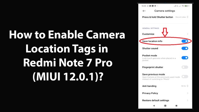 How to Enable Camera Location Tags in Redmi Note 7 Pro (MIUI 12.0.1)?