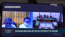 Rugikan Negara Rp 202 M Dituntut 19 Tahun