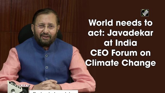 World needs to act: Javadekar at India CEO Forum on Climate Change