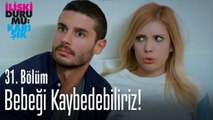 Bebeği kaybedebiliriz! - İlişki Durumu Karışık 31. Bölüm