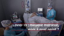 Covid-19 : maladie mortelle, mais à quel point ?