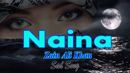 Naina | Zain Ali Khan  | Sad Song | Gaane Shaane