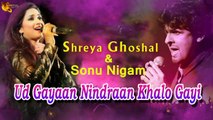 Ud Gayaan Nindraan Khalo Gayi | Sonu Nigam & Shreyal Ghoshal | Sad Song