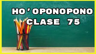 HO'OPONOPONO CLASE 75
