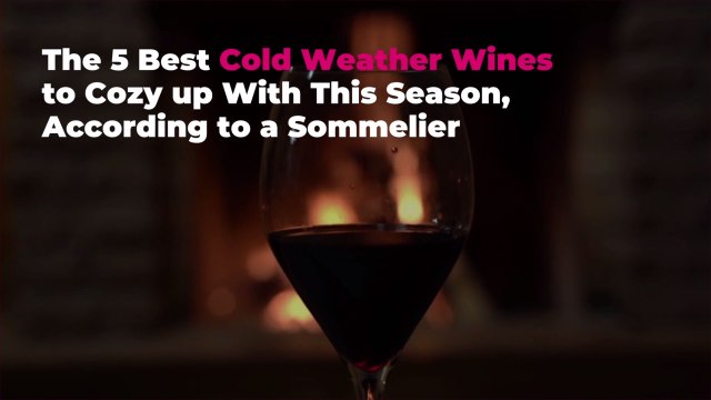 The 5 Best Cold Weather Wines to Cozy up With This Season, According to a Sommelier