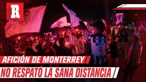 Afición de Monterrey salió a festejar título a la Macroplaza sin respetar los protocolos