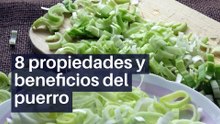 8 propiedades y beneficios del puerro