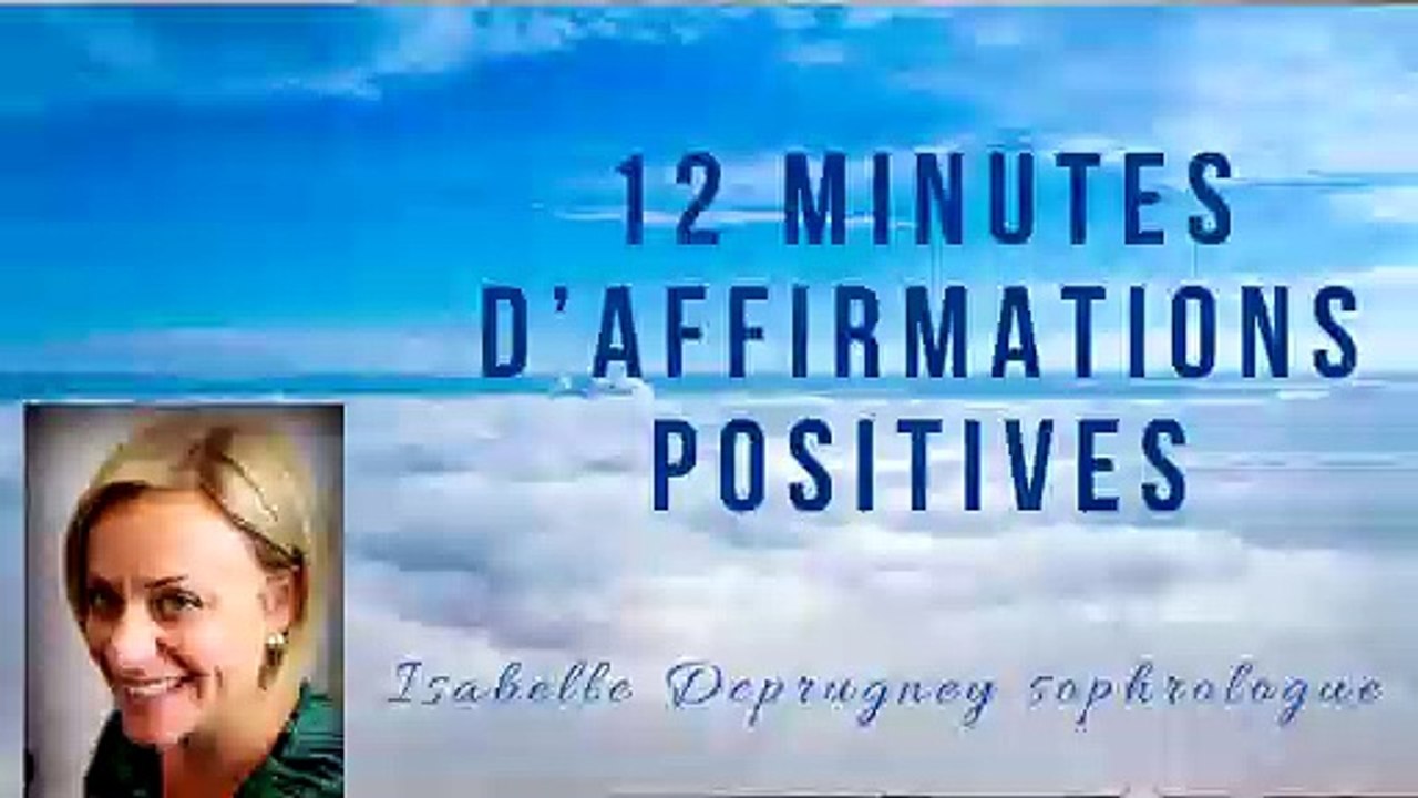 12 MN D'AFFIRMATIONS POSITIVES :)