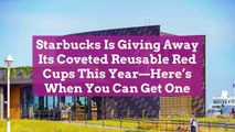 Starbucks Is Giving Away Its Coveted Reusable Red Cups This Year—Here's When You Can Get O