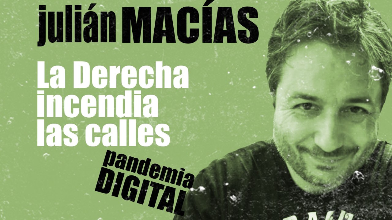 Julián Macías: la derecha incendia las calles - Pandemia Digiital - En la Frontera, 5 de noviembre de 2020