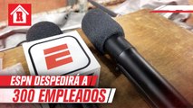 ESPN despedirá a 300 empleados por pandemia de Covid-19