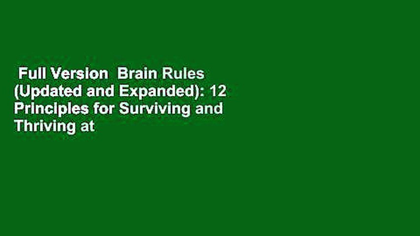 Full Version  Brain Rules (Updated and Expanded): 12 Principles for Surviving and Thriving at
