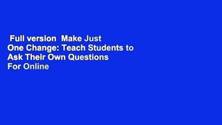 Full version  Make Just One Change: Teach Students to Ask Their Own Questions  For Online
