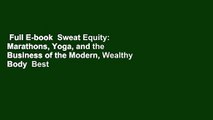Full E-book  Sweat Equity: Marathons, Yoga, and the Business of the Modern, Wealthy Body  Best