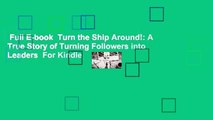 Full E-book  Turn the Ship Around!: A True Story of Turning Followers into Leaders  For Kindle