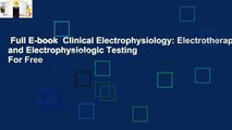 Full E-book  Clinical Electrophysiology: Electrotherapy and Electrophysiologic Testing  For Free