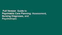 Full Version  Guide to Psychiatric Care Planning: Assessment, Nursing Diagnoses, and Psychotropic