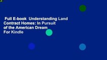 Full E-book  Understanding Land Contract Homes: In Pursuit of the American Dream  For Kindle