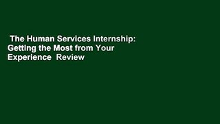 The Human Services Internship: Getting the Most from Your Experience  Review