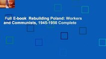 Full E-book  Rebuilding Poland: Workers and Communists, 1945-1950 Complete