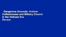 Dangerous Grounds: Antiwar Coffeehouses and Military Dissent in the Vietnam Era  Review