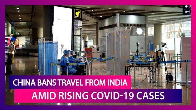 China Bans Travel From India, UK And Other Countries Amid Rising Coronavirus Cases