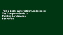 Full E-book  Watercolour Landscapes: The Complete Guide to Painting Landscapes  For Kindle