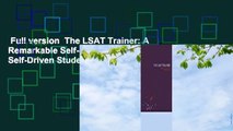 Full version  The LSAT Trainer: A Remarkable Self-Study Guide for the Self-Driven Student  For